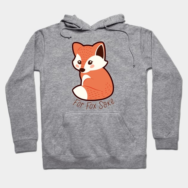 Funny Tee - For Fox Sake Hoodie by KennefRiggles